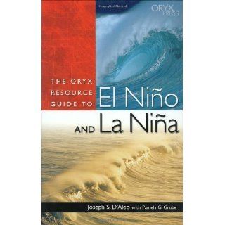 The Oryx Resource Guide to El Nio and La Nia eBook Joseph S. D'Aleo, Pamela G. Grube Kindle Store