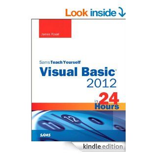 Sams Teach Yourself Visual Basic 2012 in 24 Hours eBook James Foxall Kindle Store
