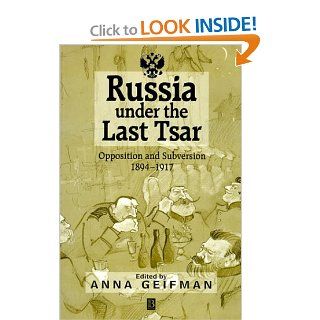Russia Under the Last Tsar Opposition and Subversion, 1894 1917 (9781557869951) Anna Geifman Books