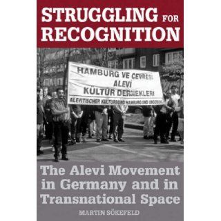 Struggling for Recognition The Alevi Movement in Germany and in Transnational Space Martin Soekefeld 9781845454784 Books