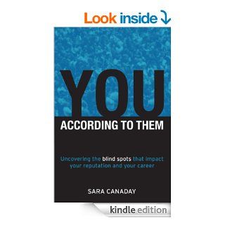 You    According to Them Uncovering the blind spots that impact your reputation and career eBook Sara Canaday Kindle Store