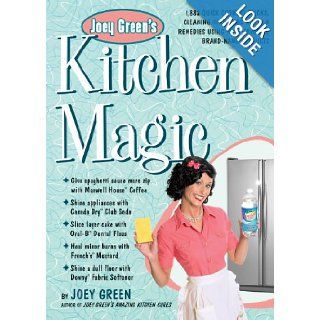 Joey Green's Kitchen Magic 1, 882 Quick Cooking Tricks, Cleaning Hints, and Kitchen Remedies Using Your Favorite Brand Name Products Joey Green Books