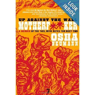 Up Against the Wall Motherf**er A Memoir of the '60s, with Notes for Next Time Osha Neumann 9781583228494 Books