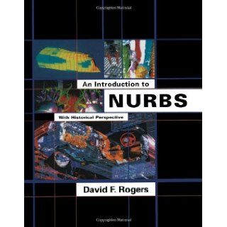 An Introduction to NURBS With Historical Perspective (The Morgan Kaufmann Series in Computer Graphics) David F. Rogers 9781558606692 Books