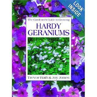 Gardener's Guide to Growing Hardy Geraniums (Gardener's Guide to Growing Series) Trevor Bath, Joy Jones 9780881926705 Books