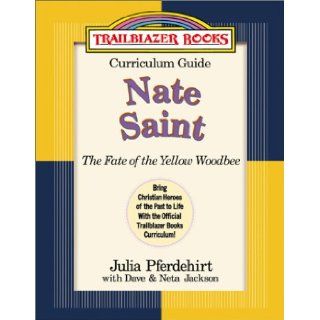Nate Saint The Fate of the Yellow Woodbee (Trailblazer Books Curriculum Guides) Julia Pferdehirt, Neta Jackson, Dave Jackson 9780764225383 Books