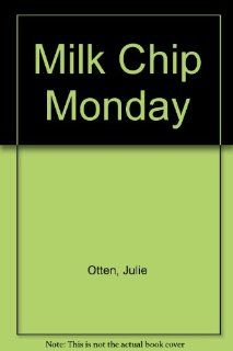 Milk Chip Monday (9781886350649) Julie Otten Books