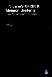 IHS Jane's C4ISR & Mission Systems Joint & Common Equipment 2012 13 (Jane's C4isr and Mission and Systems) 9780710630063 Social Science Books @