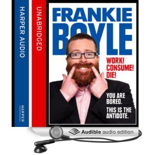 Work Consume Die (Audible Audio Edition) Frankie Boyle, Angus King Books