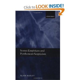 Sextus Empiricus and Pyrrhonean Scepticism (9780198238522) Alan Bailey Books