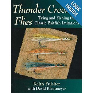 Thunder Creek Flies Tying and Fishing the Classic Baitfish Imitations Keith Fulsher, David Klausmeyer 9780811701716 Books