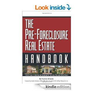 The Pre Foreclosure Real Estate Handbook Insider Secrets to Locating And Purchasing Pre Foreclosed Properties in Any Market   Kindle edition by Frankie Orlando. Business & Money Kindle eBooks @ .