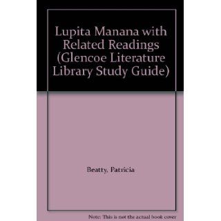 Lupita Manana with Related Readings (Glencoe Literature Library Study Guide) Patricia Beatty 9780078260971 Books