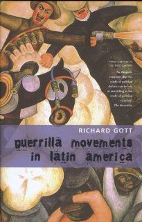 Guerrilla Movements in Latin America Richard Gott 9781905422593 Books