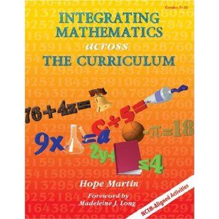 Integrating Mathematics Across the Curriculum Hope Martin 9781575170633 Books