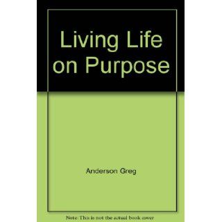 Living Life on Purpose G. Anderson, Greg Anderson 9780060601799 Books