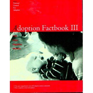 Adoption Factbook III National Council For Adoption 9780961582036 Books