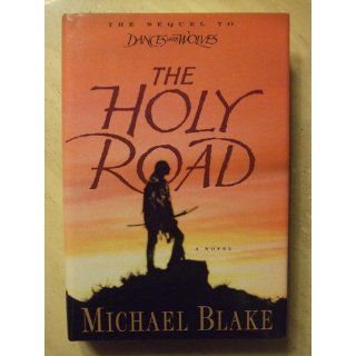 The Holy Road A Novel Michael Blake 9780679448662 Books