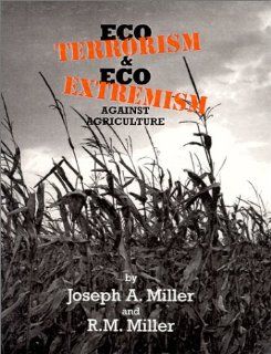 Eco Terrorism & Eco Extremism Against Agriculture R. M. Miller, Joseph A. Miller 9780970402301 Books