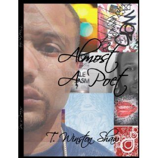 Almost A Poet T. Winston Shaw 9780978954116 Books