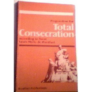 Preparation for total consecration according to Saint Louis De Montfort Louis Marie Grignion de Montfort Books