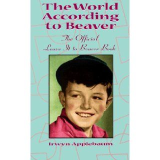 The World According to Beaver, The Official Leave It To Beaver Book Applebaum 9781575000527 Books