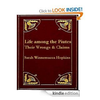 Life Among the Piutes Their Wrongs and Claims eBook Sarah Winnemucca Hopkins Kindle Store
