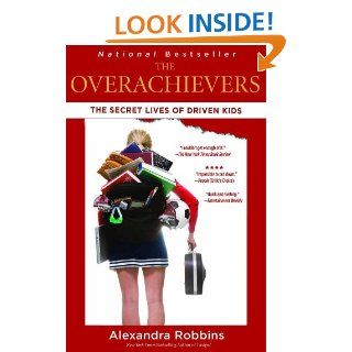 The Overachievers The Secret Lives of Driven Kids eBook Alexandra Robbins Kindle Store