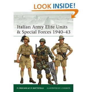 Italian Army Elite Units & Special Forces 1940 43 eBook Pier Battistelli, Johnny Shumate Kindle Store