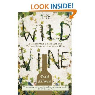 The Wild Vine A Forgotten Grape and the Untold Story of American Wine eBook Todd Kliman Kindle Store