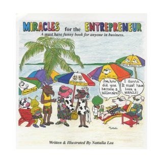 Miracles for the Entrepreneur   a Must Have Funny Book for Anyone in Business Nattalia Lea 9780969986409 Books