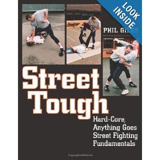 Street Tough, Hard Core, Anything Goes Street Fighting Fundamentals Phil Giles 9781581604399 Books