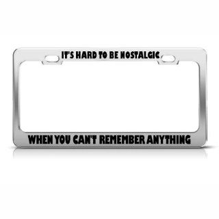 Hard To Be Nostalgic When You Can't Remember Anything Funny License Plate Frame Sports & Outdoors