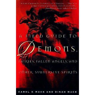 A Field Guide to Demons, Fairies, Fallen Angels and Other Subversive Spirits Carol K. Mack, Dinah Mack 9780805062700 Books