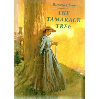 The Tamarack Tree Patricia Clapp 9780688028527 Books