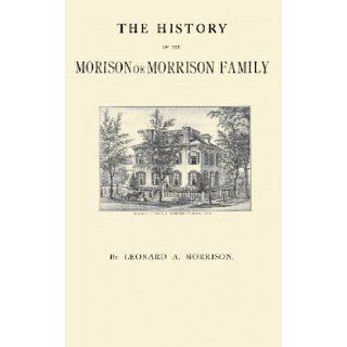 The History of the Morison or Morrison Family; a Complete History of the Morison Settlers of Londonderry, H.  of 1719 and Their Descendants, with Genealogical Sketches. Also Books