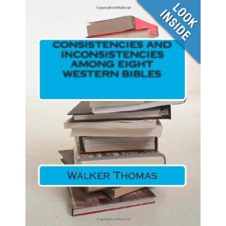 Consistencies and Inconsistencies Among Eight Western Bibles (PEACE PLEASE 1, 000 Proposals to Transform the Planet and Usher in a New Age of Peace and Prosperity for All   No Exceptions) Walker Thomas 9781482720860 Books