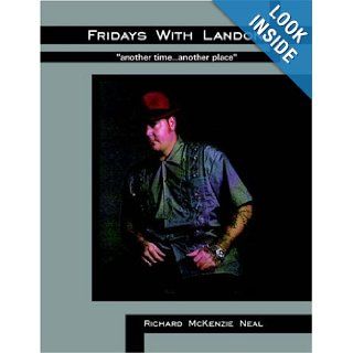 Fridays With Landon "another timeanother place" Richard McKenzie Neal 9781425938819 Books