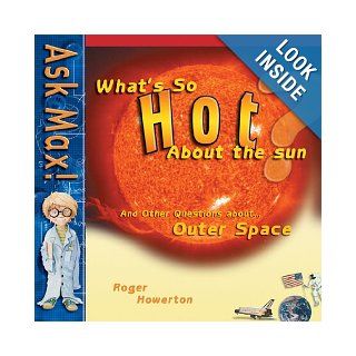 What's So Hot about the Sun (Ask Max) Roger Howerton 9780890513644  Kids' Books