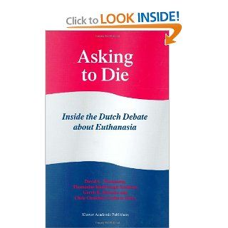 Asking to Die Inside the Dutch Debate about Euthanasia (9780792351856) David C. Thomasma, Thomasine Kimbrough Kushner, G.L Kimsma, C. Ciesielski Carlucci Books