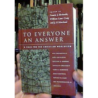 To Everyone an Answer A Case for the Christian Worldview Francis J. Beckwith, William Lane Craig, J. P. Moreland 9780830827350 Books