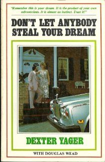 Don't Let Anybody Steal Your Dream (9780882704067) Dexter Yager, Douglas Wead Books