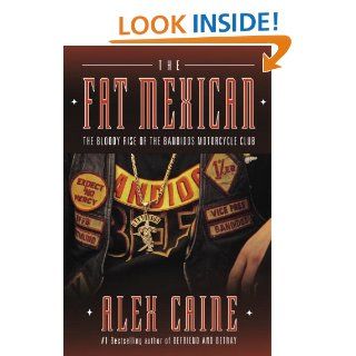 The Fat Mexican The Bloody Rise of the Bandidos Motorcycle Club eBook Alex Caine Kindle Store