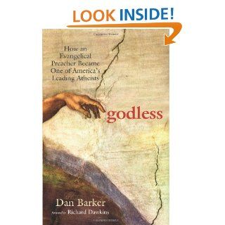 Godless How an Evangelical Preacher Became One of America's Leading Atheists Dan Barker, Richard Dawkins 9781569756775 Books
