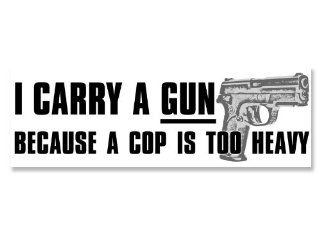 I Carry a Gun Because a Cop is Too Heavy Bumper Sticker  