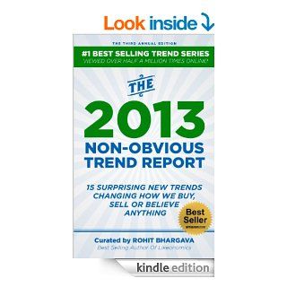 The 2013 Non Obvious Trend Report 15 Surprising New Trends Changing How We Buy, Sell or Believe Anything (The Non Obvious Trend Report)   Kindle edition by Rohit Bhargava. Business & Money Kindle eBooks @ .