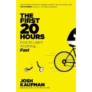 The First 20 Hours How to Learn Anything . . . Fast Josh Kaufman 9781591846949 Books