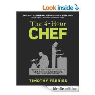 The 4 Hour Chef The Simple Path to Cooking Like a Pro, Learning Anything, and Living the Good Life eBook Timothy Ferriss Kindle Store