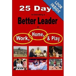 25 Days to becoming a Better Leader at Work, Home, and Play Lee Kind 9780978575328 Books