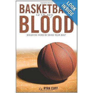 Basketball Blood Becoming More By Being Your Best Ryan Cuff 9781438915456 Books